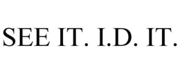 SEE IT. I.D. IT.