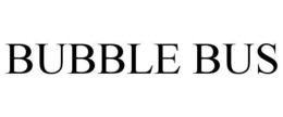 BUBBLE BUS