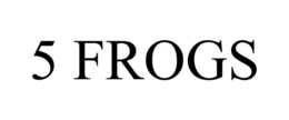 5 FROGS