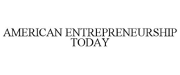 AMERICAN ENTREPRENEURSHIP TODAY