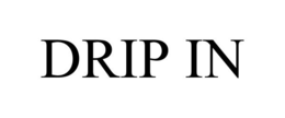 DRIP IN