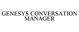 GENESYS CONVERSATION MANAGER
