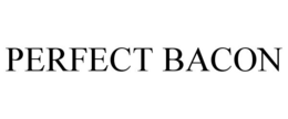 PERFECT BACON