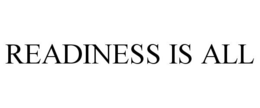 READINESS IS ALL