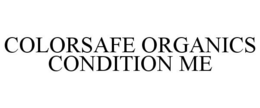 COLORSAFE ORGANICS CONDITION ME