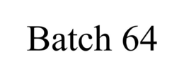 BATCH 64