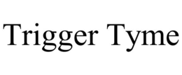 TRIGGER TYME