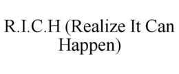 R.I.C.H (REALIZE IT CAN HAPPEN)
