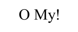 O MY!