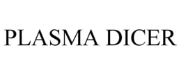 PLASMA DICER