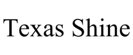 TEXAS SHINE