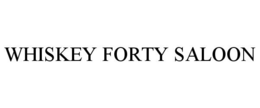WHISKEY FORTY SALOON