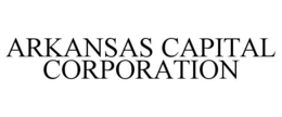 ARKANSAS CAPITAL CORPORATION