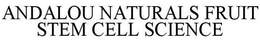 ANDALOU NATURALS FRUIT STEM CELL SCIENCE