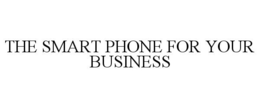 THE SMART PHONE FOR YOUR BUSINESS