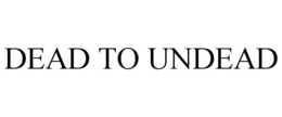 DEAD TO UNDEAD