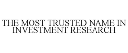 THE MOST TRUSTED NAME IN INVESTMENT RESEARCH