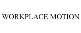WORKPLACE MOTION