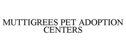 MUTTIGREES PET ADOPTION CENTERS