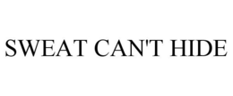 SWEAT CAN'T HIDE