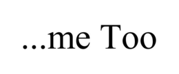 ...ME TOO