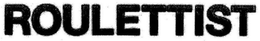 ROULETTIST