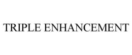 TRIPLE ENHANCEMENT