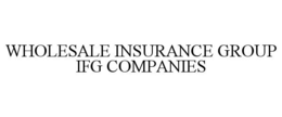 WHOLESALE INSURANCE GROUP IFG COMPANIES