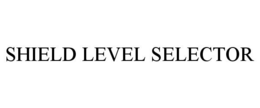 SHIELD LEVEL SELECTOR