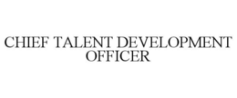 CHIEF TALENT DEVELOPMENT OFFICER
