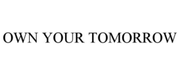 OWN YOUR TOMORROW