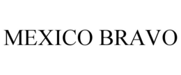 MEXICO BRAVO