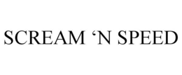 SCREAM 'N SPEED