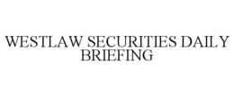 WESTLAW SECURITIES DAILY BRIEFING