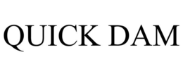 QUICK DAM