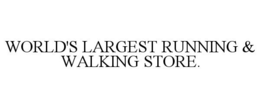 WORLD'S LARGEST RUNNING & WALKING STORE.