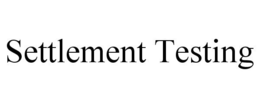 SETTLEMENT TESTING