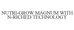 NUTRI-GROW MAGNUM WITH N-RICHED TECHNOLOGY