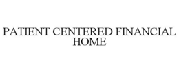 PATIENT CENTERED FINANCIAL HOME