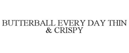 BUTTERBALL EVERY DAY THIN & CRISPY