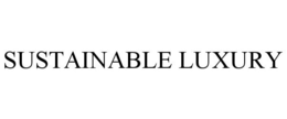 SUSTAINABLE LUXURY
