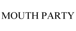 MOUTH PARTY