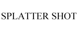 SPLATTER SHOT