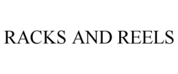 RACKS AND REELS