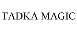 TADKA MAGIC
