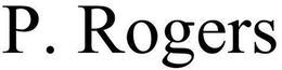 P. ROGERS