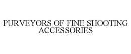 PURVEYORS OF FINE SHOOTING ACCESSORIES