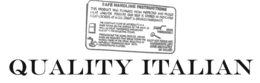 QUALITY ITALIAN SAFE HANDLING INSTRUCTIONS
