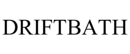 DRIFTBATH