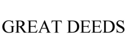 GREAT DEEDS